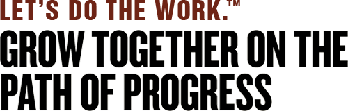 Let's do the work, Grow together on the path of progress